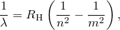 \[  \frac{1}{\lambda } = R_\mathrm {H}\left(\frac{1}{n^2}-\frac{1}{m^2}\right),  \]