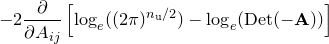 $\displaystyle  -2 \frac{\partial }{\partial A_{ij}} \left[ \log _ e((2\pi )^{n_\mathrm {u}/2}) - \log _ e(\mathrm{Det}(\mathbf{-A})) \right] \nonumber  $
