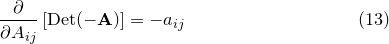 \begin{equation}  \frac{\partial }{\partial A_{ij}} \left[\mathrm{Det}(\mathbf{-A})\right] = -a_{ij} \end{equation}