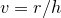 $v=r/h$