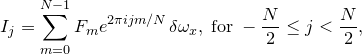 \[  I_ j = \sum _{m=0}^{N-1} F_ m e^{ 2\pi ijm/N} \, \delta \omega _ x,\; \textrm{for}\;  -\frac{N}{2}\leq j <\frac{N}{2} ,  \]