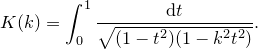 \[  K(k) = \int _0^1 \frac{\mathrm{d}t}{\sqrt {(1-t^2)(1-k^2 t^2)}}.  \]