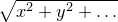 $\sqrt {x^2+y^2+\ldots }$