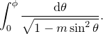 \[  \int _{0}^{\phi }\frac{\mathrm{d}\theta }{\sqrt {1-m\sin ^2\theta }}. \]