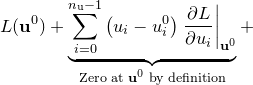 $\displaystyle  L(\mathbf{u}^0) + \underbrace{ \sum _{i=0}^{n_\mathrm {u}-1} \left( u_ i - u^0_ i \right) \left.\frac{\partial L}{\partial u_ i}\right|_{\mathbf{u}^0} }_{\textrm{Zero at $\mathbf{u}^0$ by definition}} + \label{eqa:L_ taylor_ expand} $